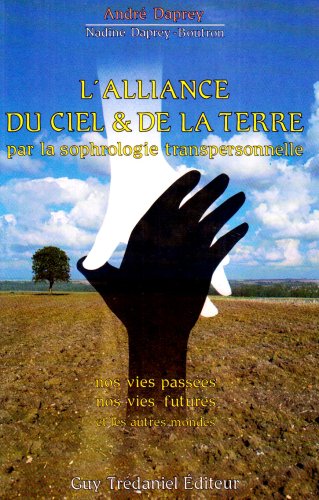 L'Alliance du ciel et de la terre par la sophrologie transpersonnelle : nos vies passées, nos vies futures et les autres mondes Books