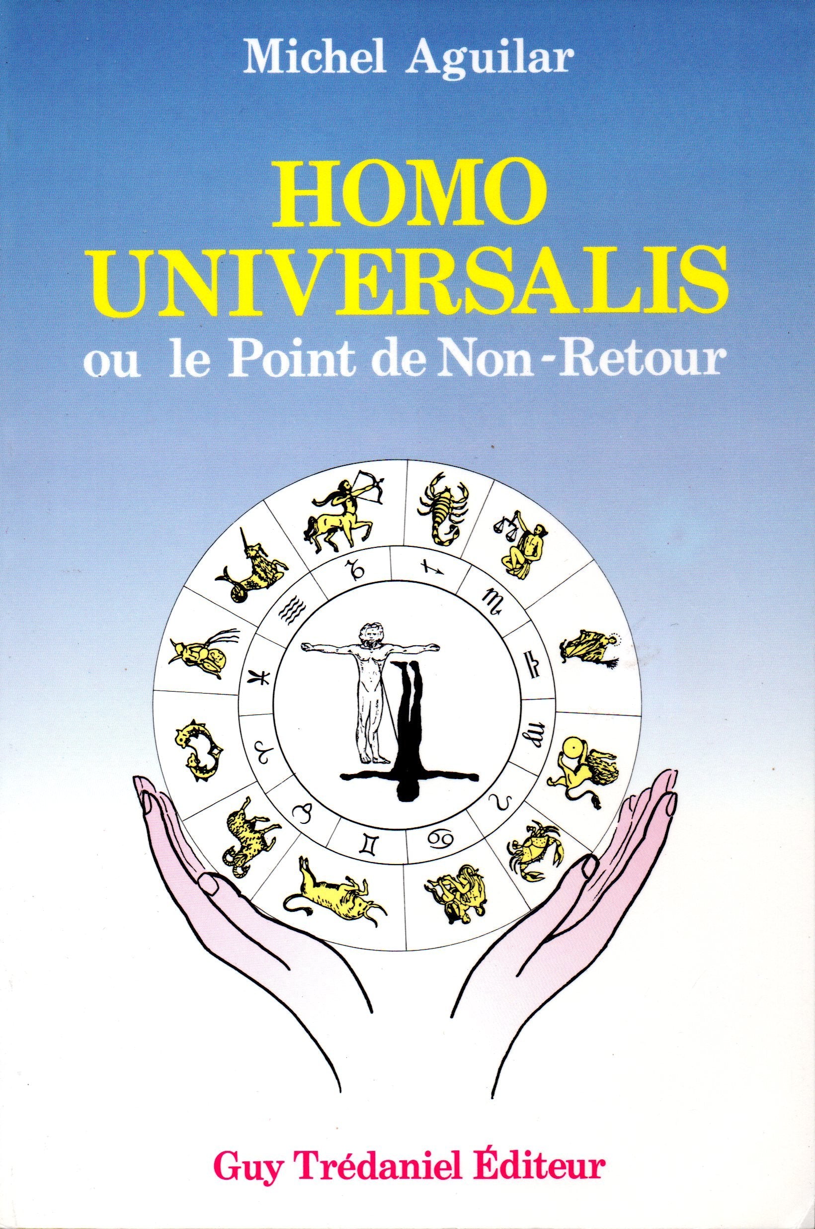 Homo universalis ou le Point de non retour : traité d'anthropologie, de psychologie et d'astrologie spirituelle book
