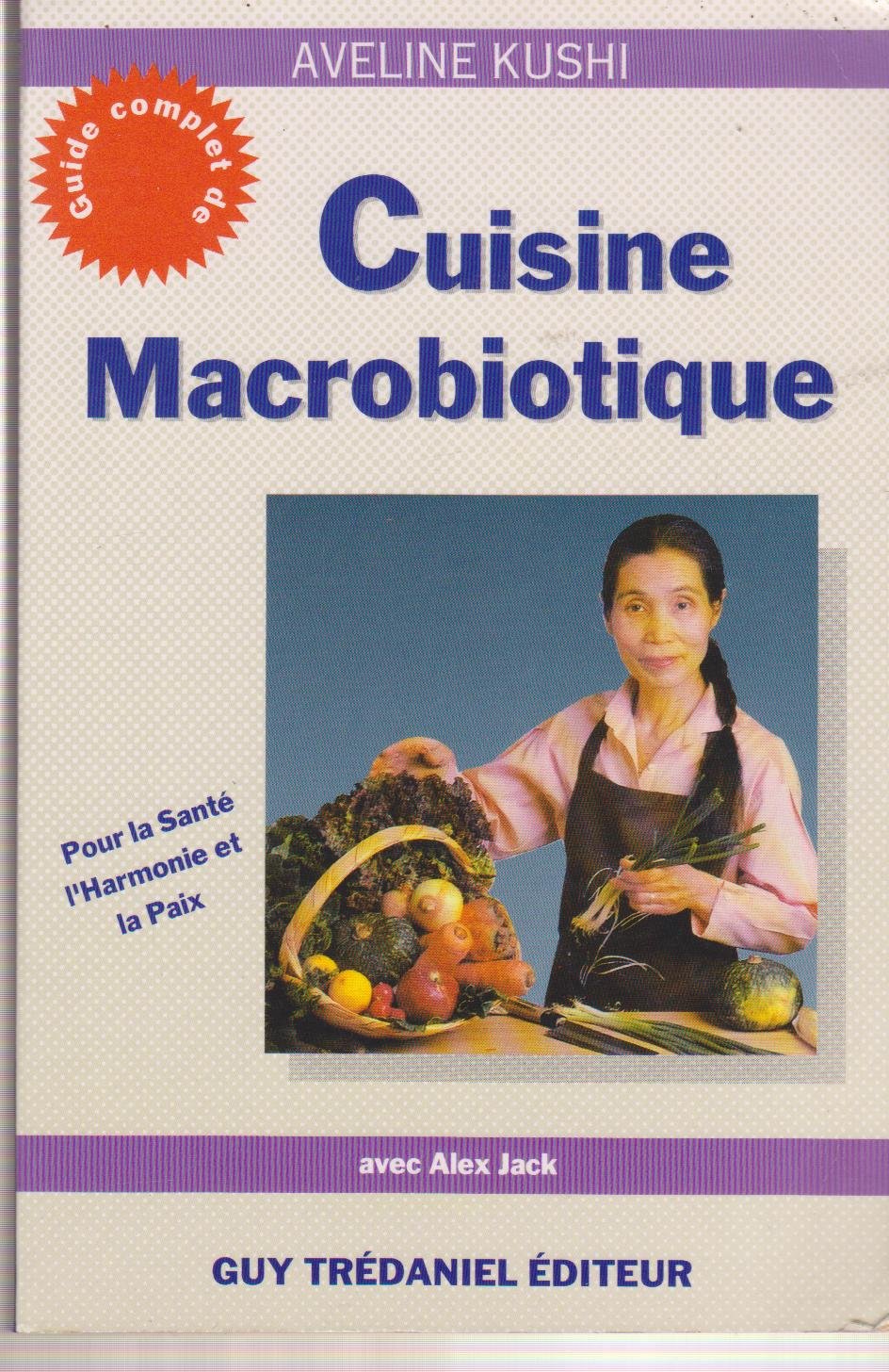 Guide complet de cuisine macrobiotique: Pour la santé, l'harmonie et la paix book