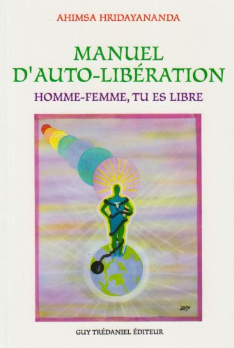 Manuel d'auto-libération : homme-femme tu es libre Books
