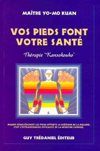 Vos pieds font votre santé : thérapie kansokouho : les déchets dans les pieds génèrent toutes les maladies book