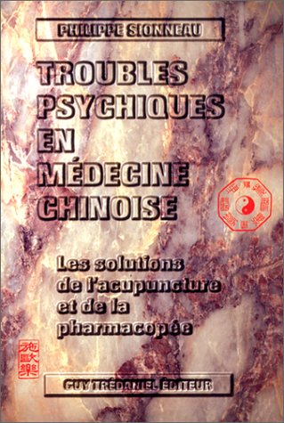 Troubles psychiques en médecine chinoise : les solutions de l'acupuncture et de la pharmacopée Books
