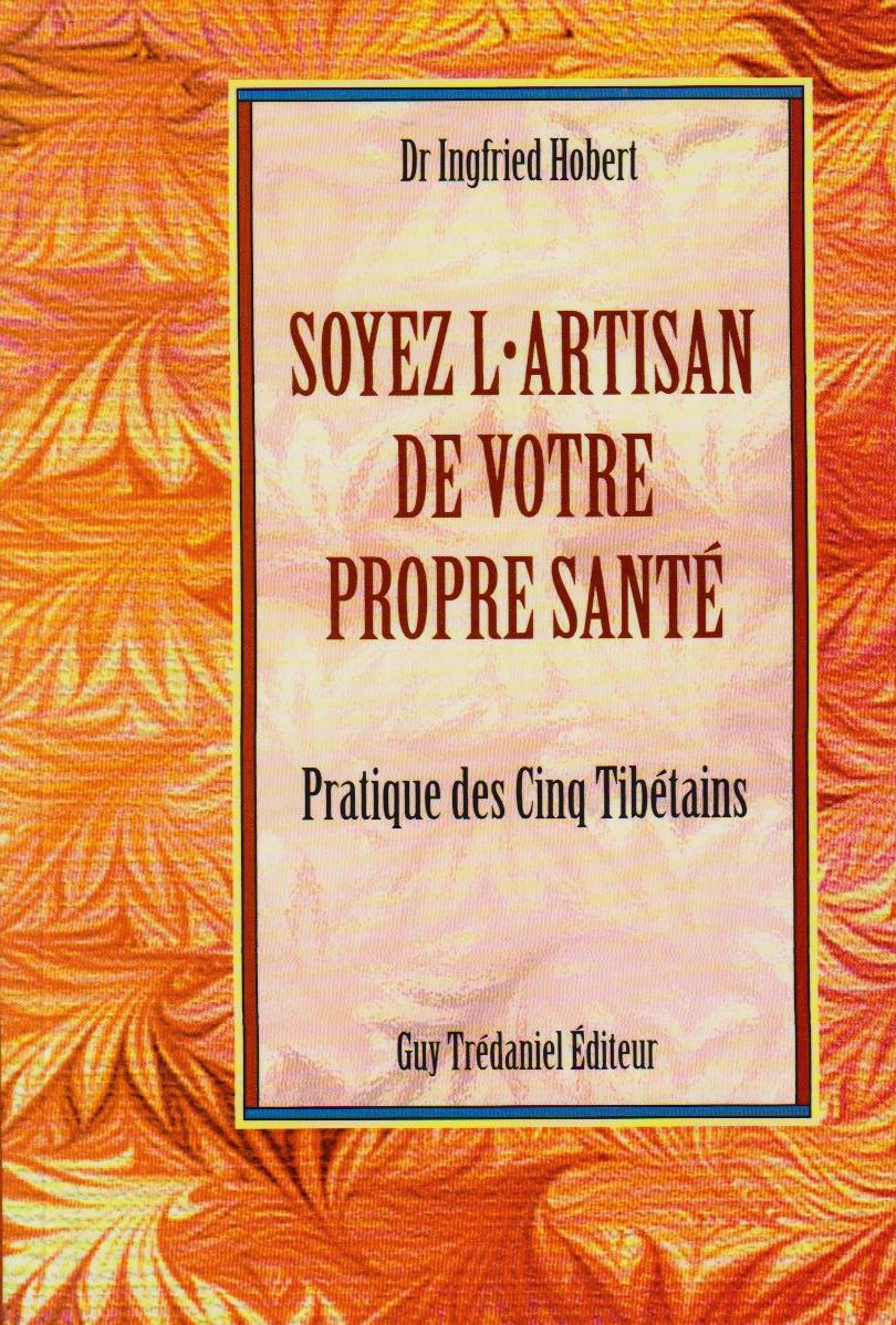 Soyez l'artisan de votre propre santé : pratique des cinq tibétains book