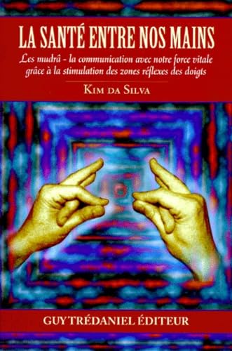 La santé entre nos mains : les mudrâ : la communication avec notre force vitale grâce à la stimulation des zones réflexes des doigts Books