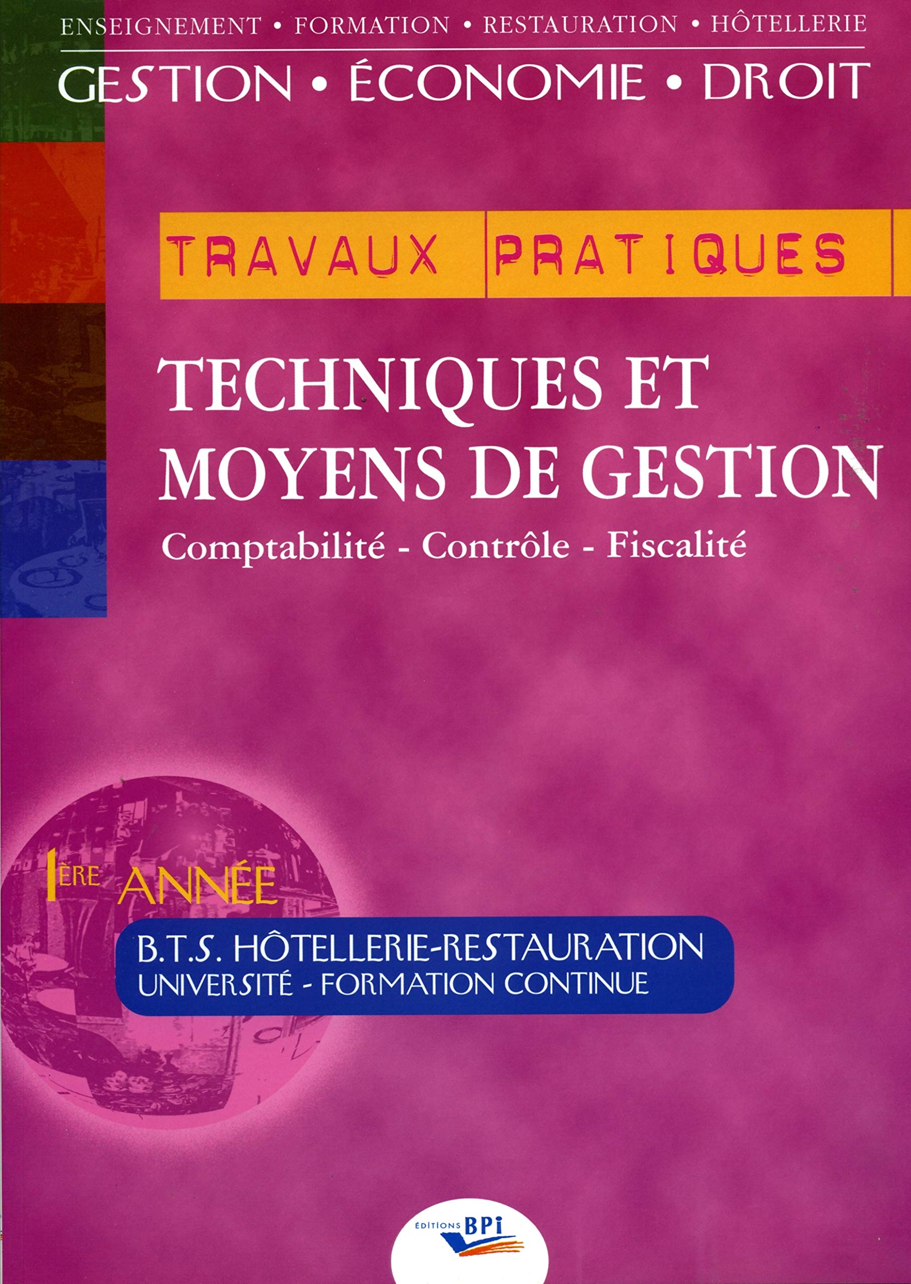 Techniques et moyens de gestion : Comptabilité, contrôle, fiscalité. BTS Hôtellerie-Restauration 1ère année book