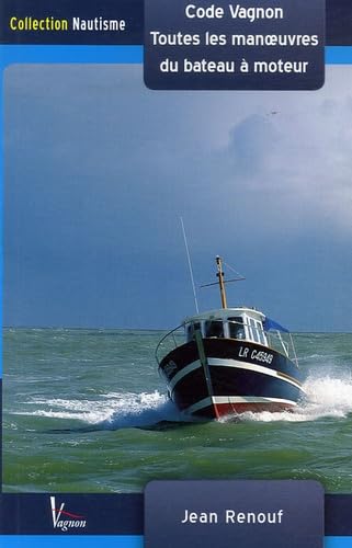 Toutes les manoeuvres du bateau à moteur: De quai, de mouillage et de gros temps Code Vagnon book
