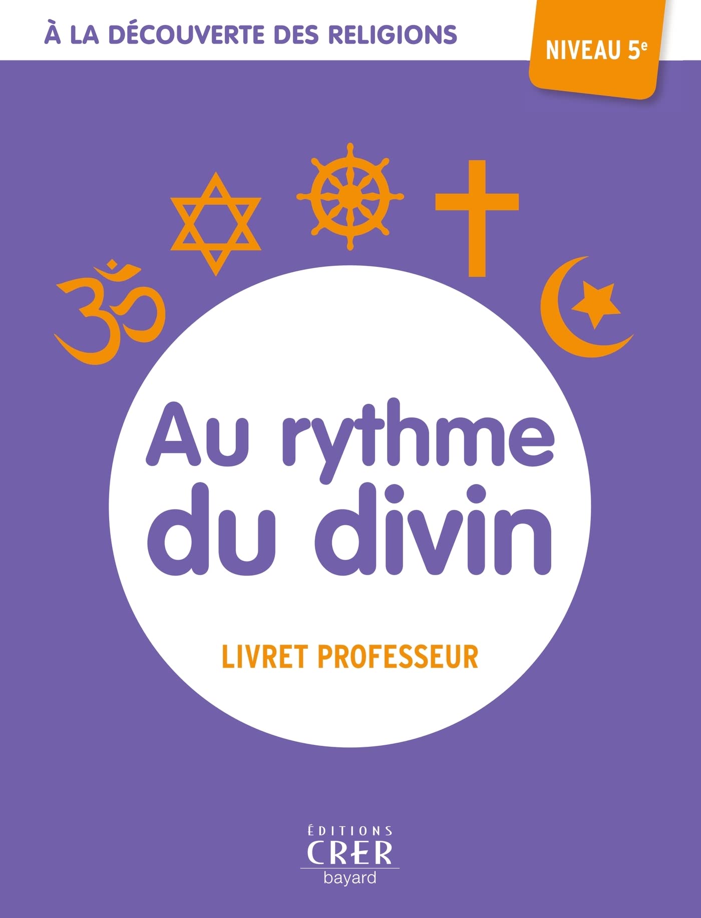 A la découverte des religions - Au rythme du divin - 5e - professeur book