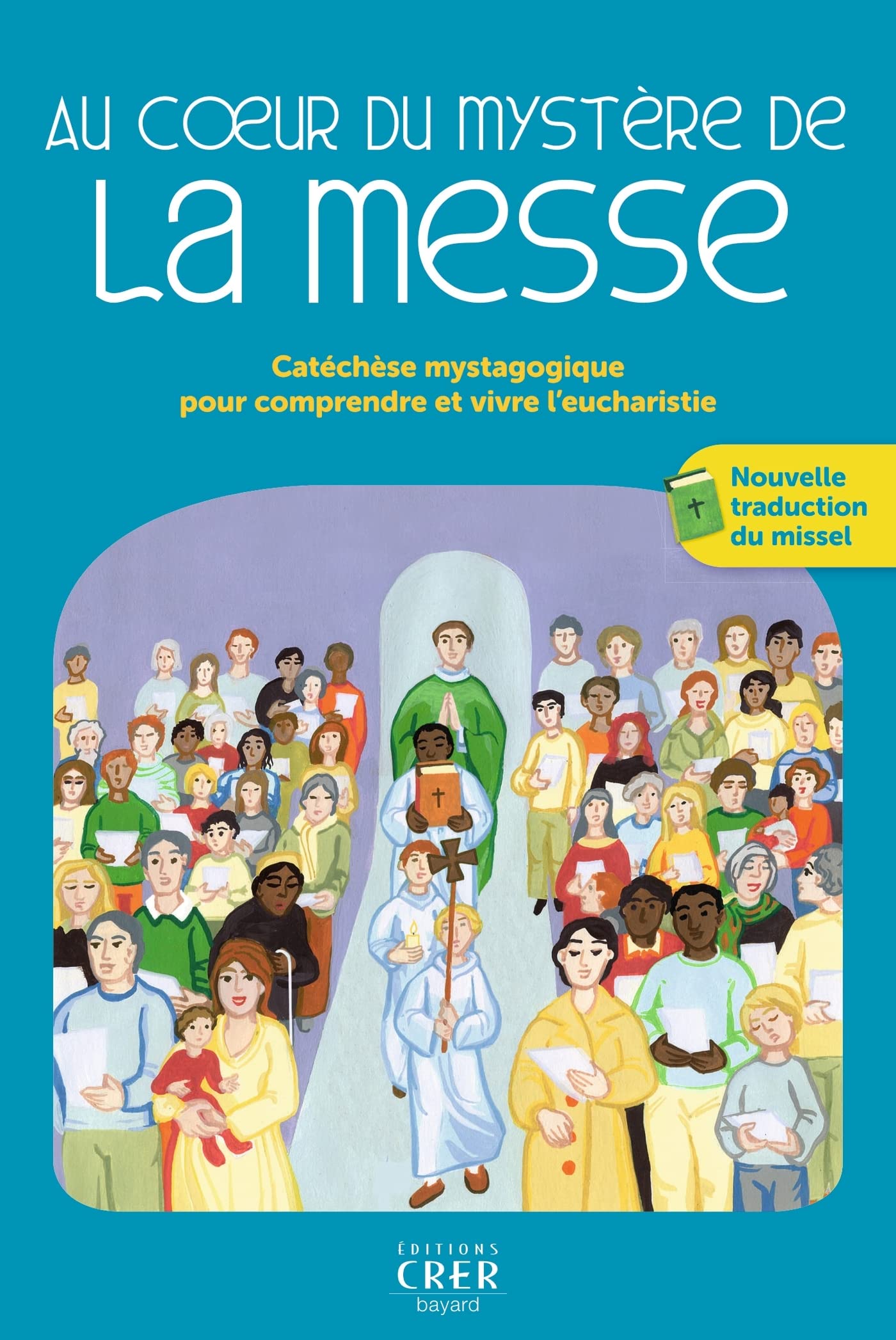 Au coeur du mystère de la messe - catéchèse mystagogique pour comprendre et vivre l'eucharistie book