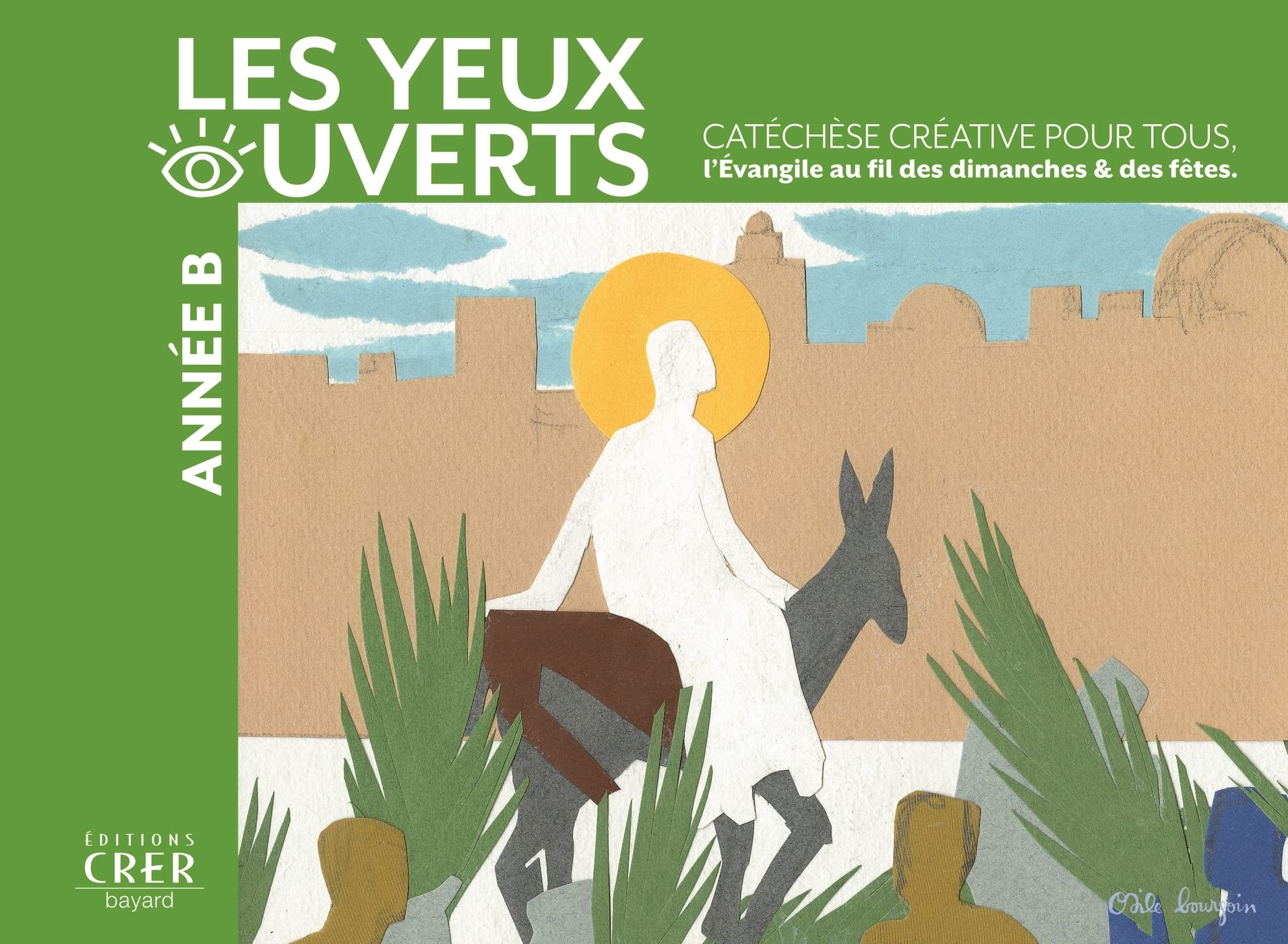 La catéchèse les yeux ouverts - Année B: CATECHESE CREATIVE, L'EVANGILE AU FIL DES DIMANCHES ET FETES book