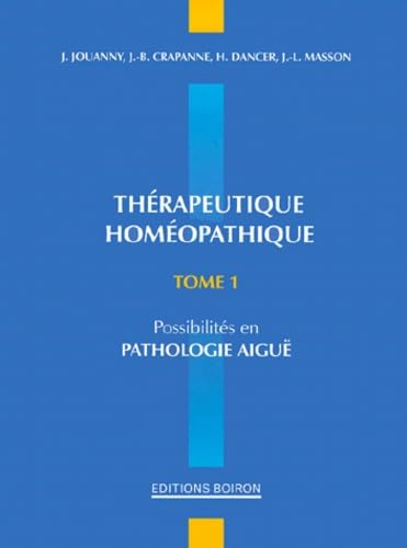 Thérapeutique homéopathique: Tome 1, Possibilités en pathologie aiguë Books