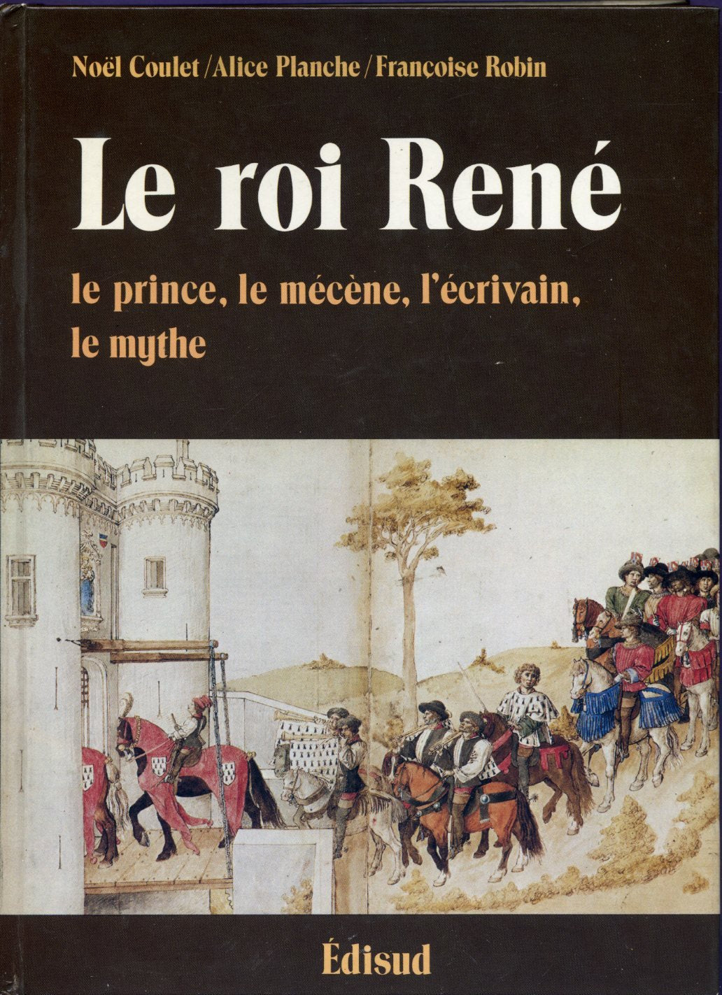 Le Roi René, le prince, l'écrivain, le mécène, le mythe Books