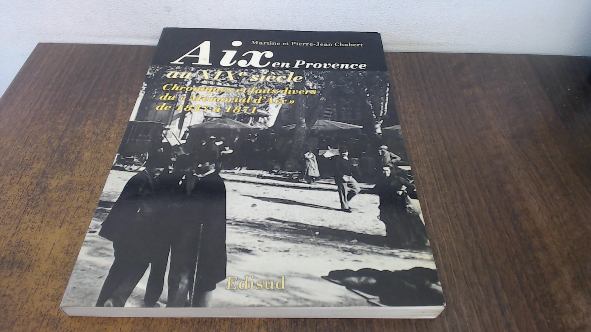 Aix-en-Provence au 19e siècle : Chroniques et faits divers du Mémorial d'Aix, de 1837 à 1871 book