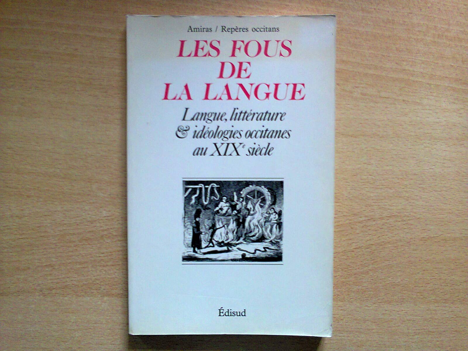 Amiras, n° 13. Les Fous de la langue : langue, littérature et idéologies occitanes au 19e siècle book