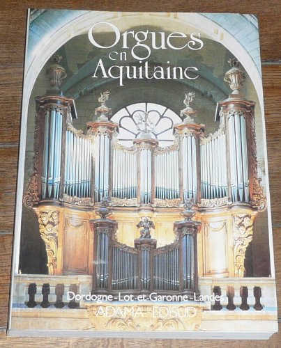 Orgues en Aquitaine. Vol. 1. Dordogne, Lot-et-Garonne, Landes Books