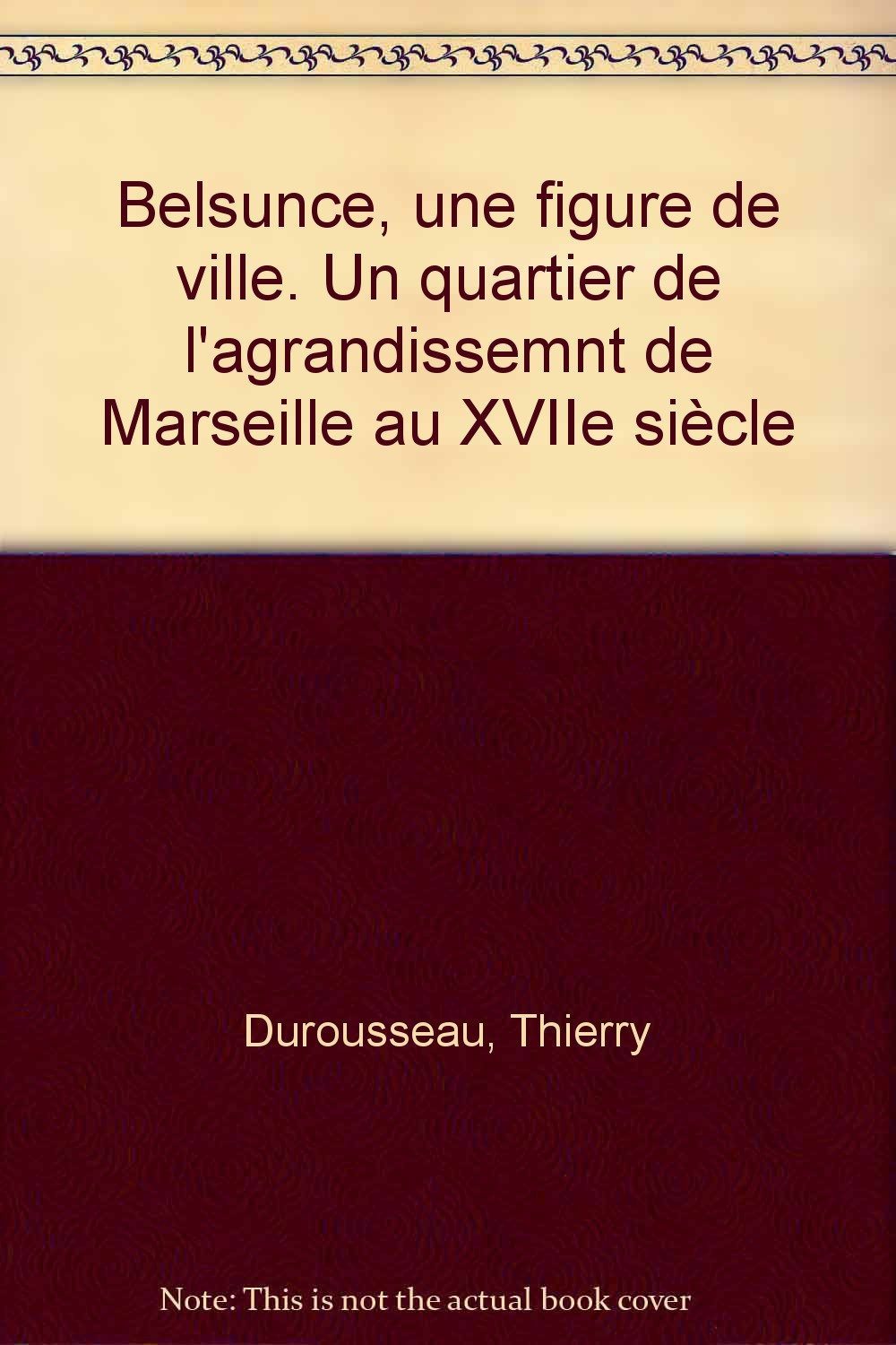 Belsunce, une figure de ville : un quartier de l'agrandissement de Marseille au XVIIe siècle Books
