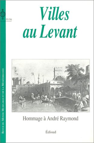 Revue des mondes musulmans et de la Méditerranée, n° 55-56. Villes au Levant : hommage à André Raymond Books