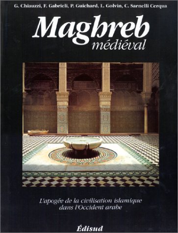 Maghreb médiéval.: L'apogée de la civilisation islamique dans l'occident arabe Books