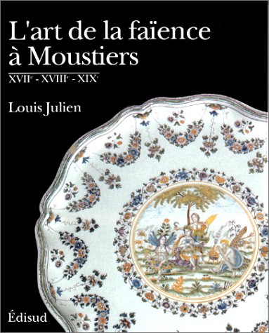 L'art de la faïence à Moustiers : XVIIe, XVIIIe et XIXe Health, Nutrition & Fitness