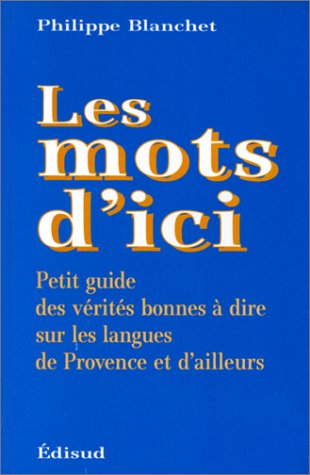 Les mots d'ici : petit guide des vérités bonnes à dire sur les langues de Provence et d'ailleurs book