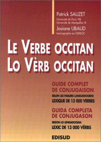 Le verbe occitan : guide complet de conjugaison selon les parlers languedociens, lexique de 13000 verbes. Lo vèrb occitan : guida completa de conjugason segon lo lengadocian, lexic de 13000 vèrbs Books