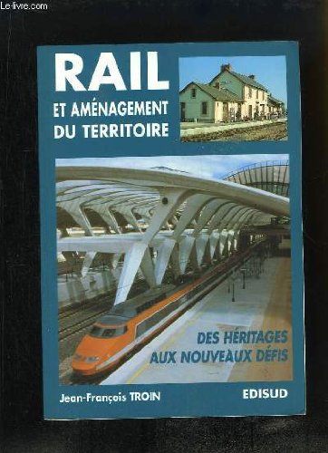 Rail et aménagement du territoire : des héritages aux nouveaux défis... Books