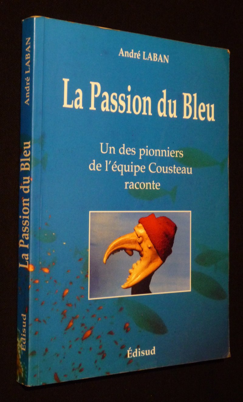 La Passion Du Bleu. Un Des Pionniers De L'Equipe Cousteau Raconte Books