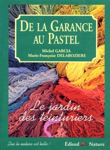 De La Garance Au Pastel. Le Jardin Des Teinturiers book