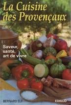 La cuisine des Provençaux.: Saveur, santé, art de vivre Cooking & Enjoying