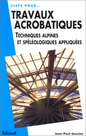 Travaux acrobatiques : techniques alpines et spéléologiques appliquées book
