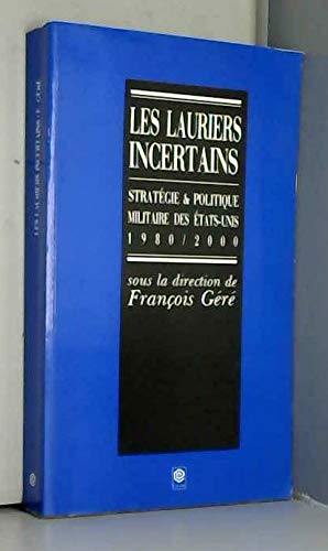 Les Lauriers incertains : stratégie et politique militaire des Etats-Unis 1980-2000 Books