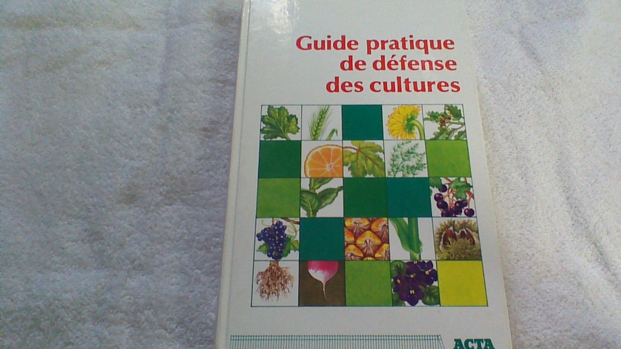 Guide pratique de défense des cultures : reconnaissance des ennemis, notions de protection des cultures Books