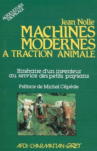 Machines modernes à traction animale. Itinéraire d'un inventeur au service des petits paysans book