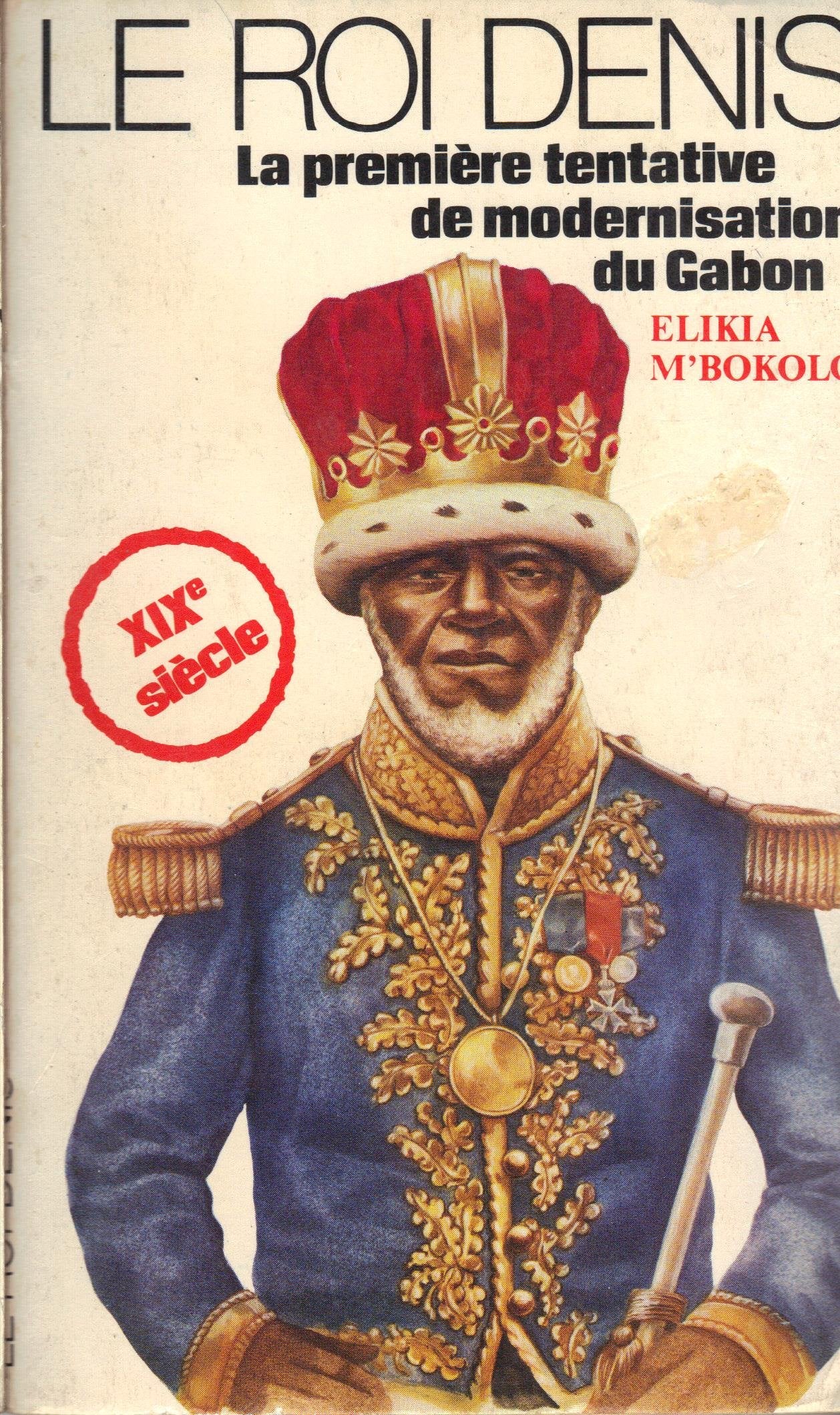 Le roi denis : la premiere tentative de modernisation du gabon (Grandes Figures Africaines) Books