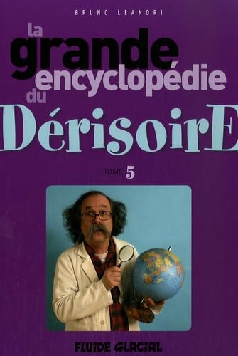 La grande encyclopédie du Dérisoire: Tome 5 book