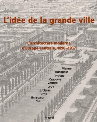L'idée de la grande ville : l'architecture moderne en Europe centrale, 1890-1937 book