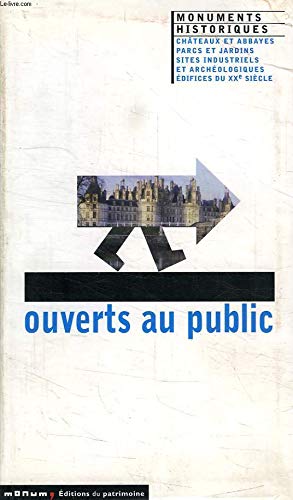 Ouverts Au Public. Monuments Historiques, Chateaux Et Abbayes, Parcs Et Jardins, Sites Industriels Et Archeologiques, Edifices Du Xxeme Siecle Books