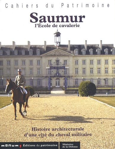 Saumur: L'Ecole de Cavalerie ; Histoire architecturale d'une cité du cheval militaire Books