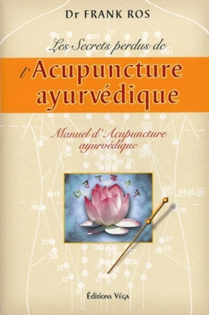 Les secrets perdus de l'Acupuncture ayurvédique - Manuel d'Acupuncture ayurvédique Health, Nutrition & Fitness