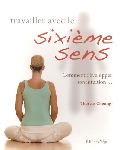 Travailler avec le sicième sens: Comment développer son intuition... Books