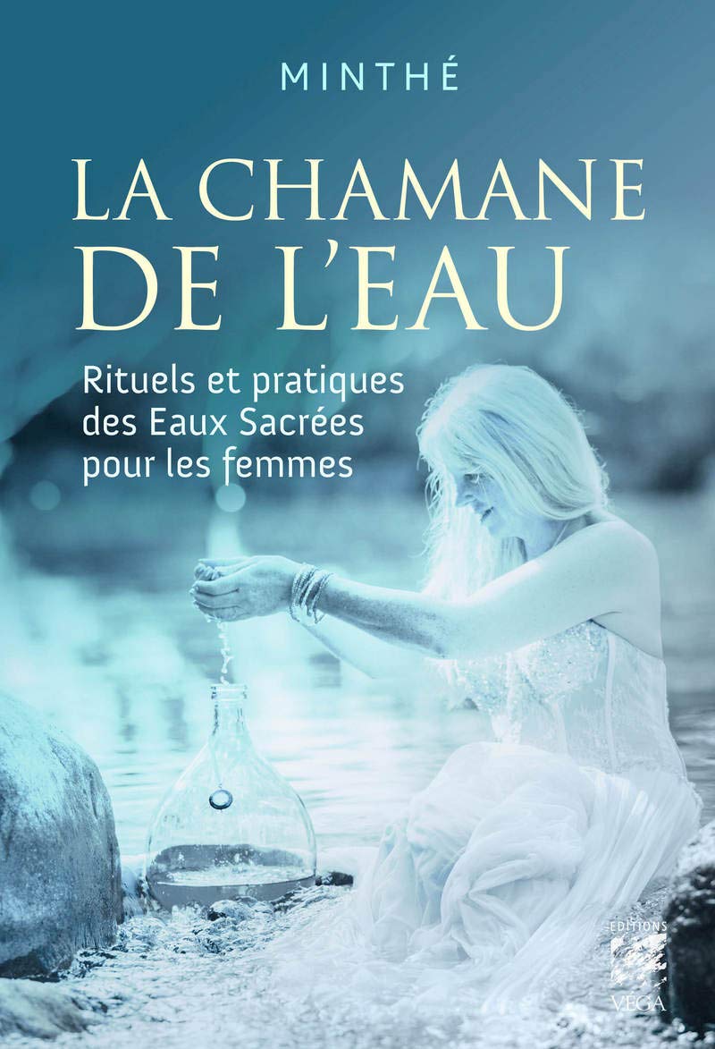 La chamane de l'eau - Rituels et pratiques des Eaux Sacrées pour les femmes Religion & Esotericism