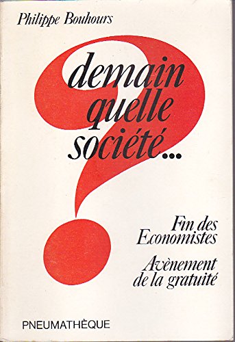 Demain quelle société. Fin des économistes, avènement de la gratuité book