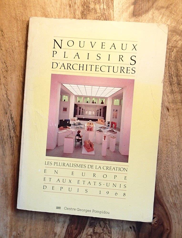 Nouveaux plaisirs d'architecture : les pluralismes de la création en Europe et aux Etats-Unis depuis 1968 vus à travers les collections du Deutches Architekturmuseum de Francfort Books