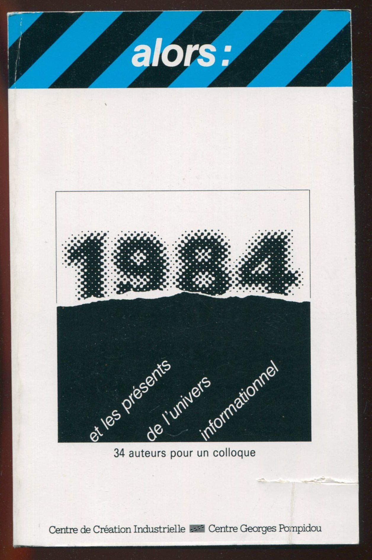 1984 et les présents de l'univers informationnel : 36 auteurs pour un colloque book