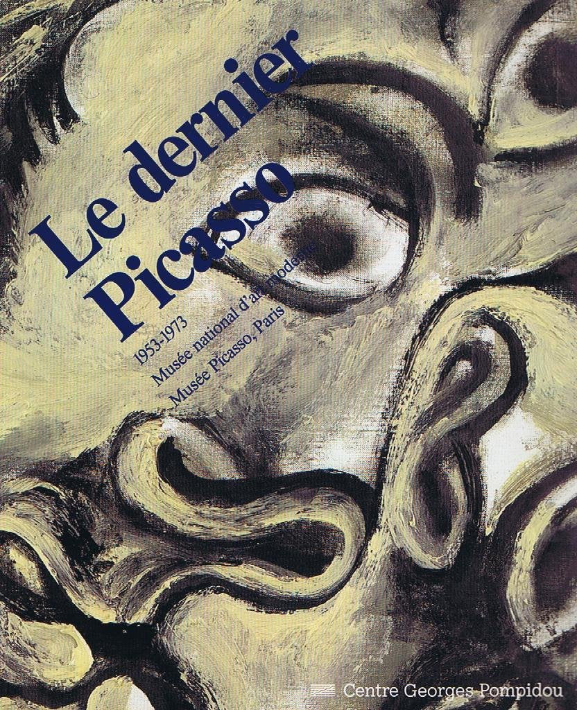 Le Dernier Picasso: 1953-1973, [exposition, Paris, 17 février-16 mai 1988 , Centre Georges Pompidou Books