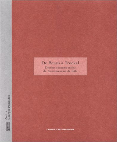 De Beuys à Trockel: Dessins contemporains du Kunstmuseum de Bâle , , musée national d'art moderne, galerie d'art graphique, 10 juillet-30 septembre 1996 book