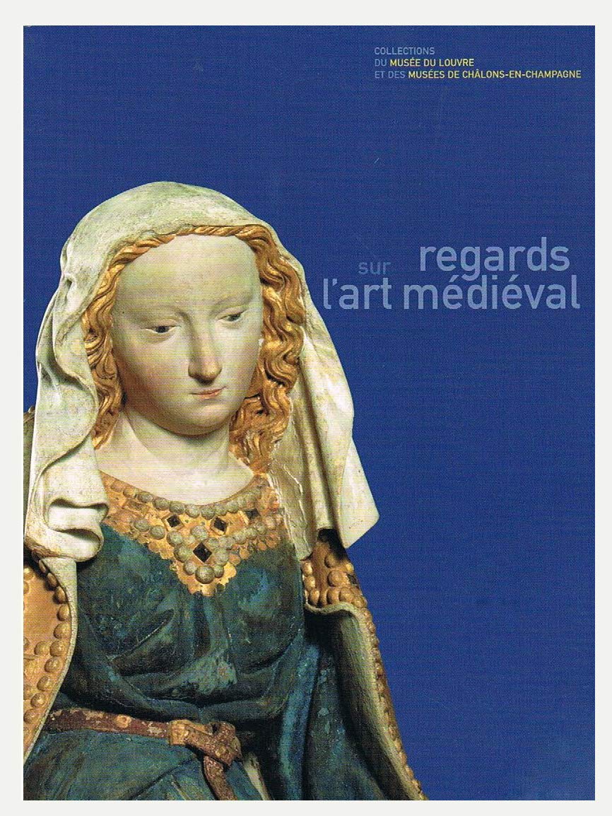 Regards sur l'art médiéval : Collections du Musée du Louvre et des musées de Châlons-en-Champagne book