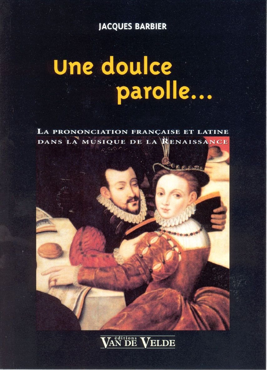 Une doulce parolle - la prononciation française et latine dans la musique de la Renaissance Arts & Music