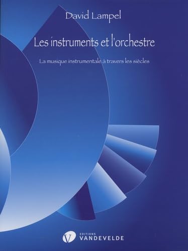 Les instruments et l'orchestre: La musique instrumentale à travers les siècles book