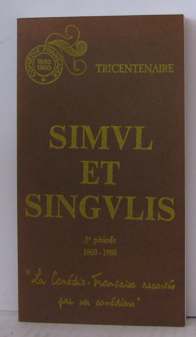 Simul et Singulis. 3e période, 1880-1980 : La Comédie française racontée par ses comédiens book
