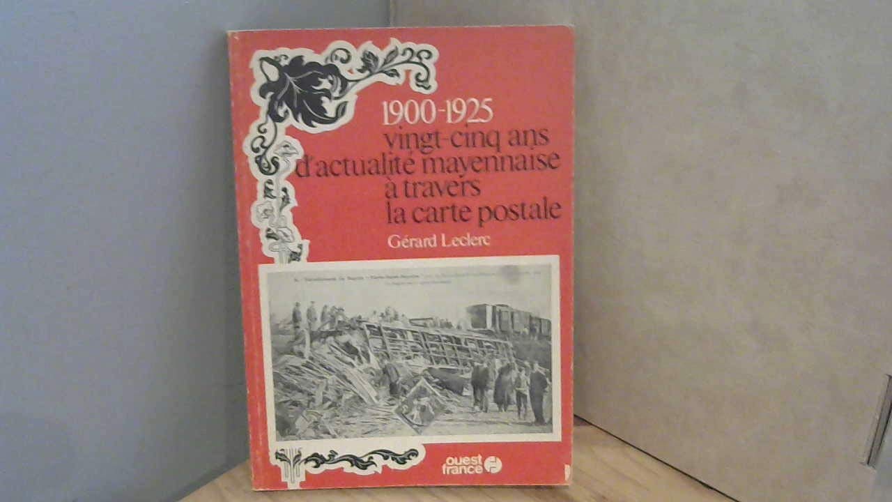 1900-1925 +Mille neuf cent-mille neuf cent vingt-cinq : Vingt-cinq ans d'actualité mayennaise à travers la carte postale Books